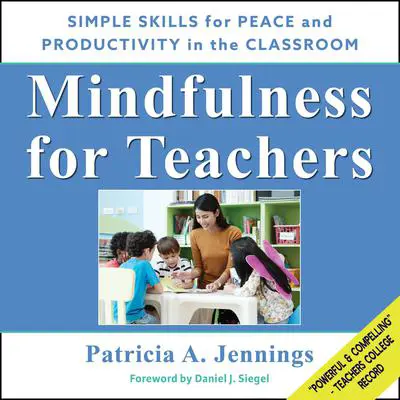 Mindfulness for Teachers: Simple Skills for Peace and Productivity in the Classroom Audibook, by Patricia A. Jennings