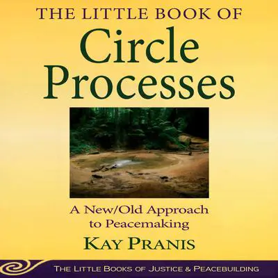 The Little Book of Circle Processes: A New/Old Approach to Peacemaking Audibook, by Kay Pranis