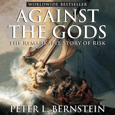 Against the Gods: The Remarkable Story of Risk Audibook, by Peter L. Bernstein