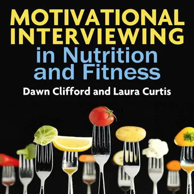 Motivational Interviewing in Nutrition and Fitness (Applications of Motivational Interviewing) Audibook, by Dawn Clifford