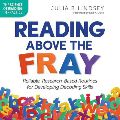Reading Above the Fray: Reliable, Research-Based Routines for Developing Decoding Skills Audibook, by Julia B. Lindsey