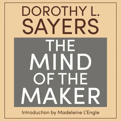 The Mind of the Maker Audibook, by Dorothy L. Sayers
