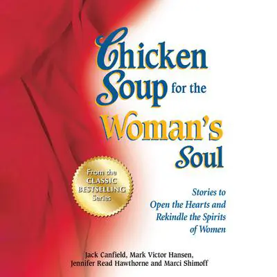 Chicken Soup for the Woman's Soul: Stories to Open the Heart and Rekindle the Spirit of Women Audibook, by Jack Canfield