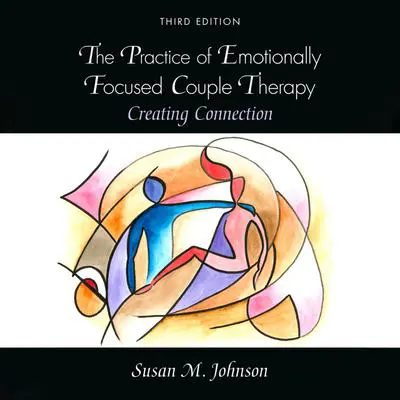 The Practice of Emotionally Focused Couple Therapy: Creating Connection Audibook, by Susan M. Johnson