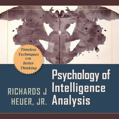 Psychology of Intelligence Analysis Audibook, by Richards J. Heuer