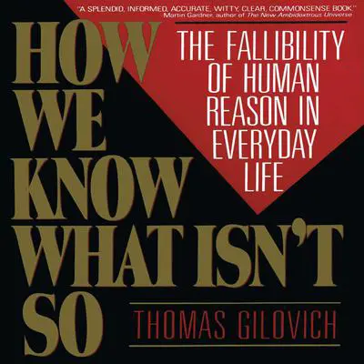 How We Know What Isn't So: The Fallibility of Human Reason in Everyday Life Audibook, by Thomas Gilovich