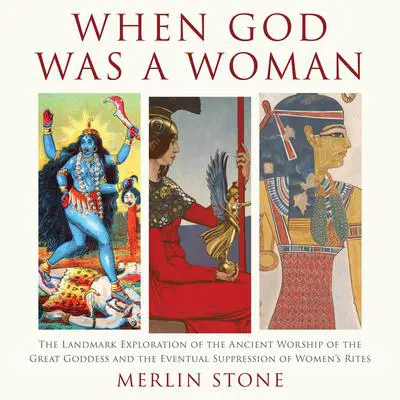 When God Was a Woman Audibook, by Merlin Stone