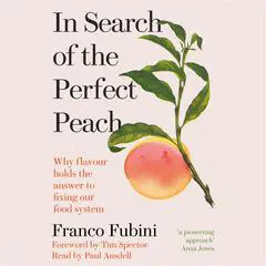 In Search of the Perfect Peach: Why flavour holds the answer to fixing our food system Audibook, by Franco Fubini