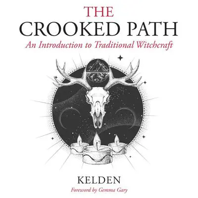 Crooked Path, The: An Introduction to Traditional Witchcraft Audibook, by Kelden 