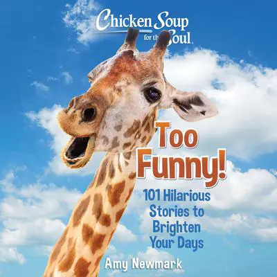 Chicken Soup for the Soul: Too Funny!: 101 Hilarious Stories to Brighten Your Days Audibook, by Amy Newmark