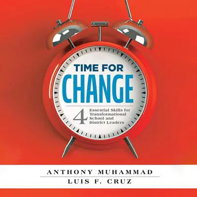 Time for Change: Four Essential Skills for Transformational School and District Leaders Audibook, by Anthony Muhammad