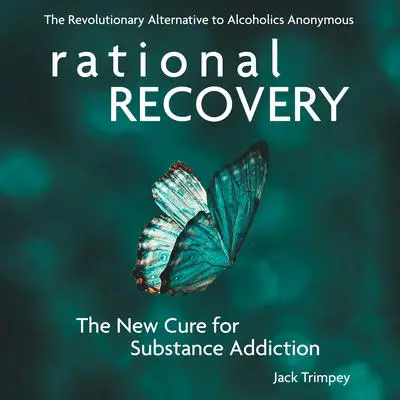 Rational Recovery: The New Cure for Substance Addiction Audibook, by Jack Trimpey