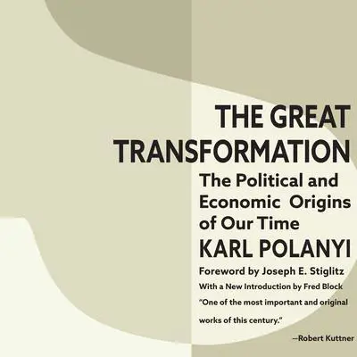 Great Transformation, The: The Political and Economic Origins of Our Time Audibook, by Karl Polanyi