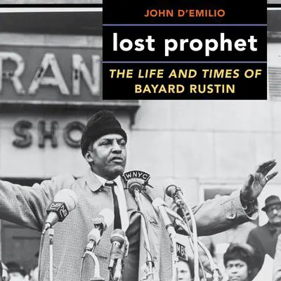 Lost Prophet: The Life and Times of Bayard Rustin Audibook, by John D'Emilio