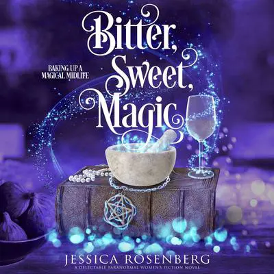 Bitter, Sweet, Magic Audibook, by Jessica Rosenberg