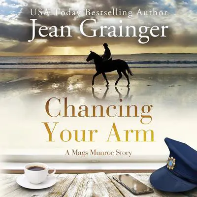 Chancing Your Arm: A Mags Munroe Story Audibook, by Jean Grainger