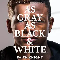 As Gray As Black &amp; White: A story of identity Audibook, by Faith Knight
