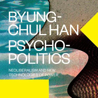 Psychopolitics: Neoliberalism and New Technologies of Power Audibook, by Byung-Chul Han