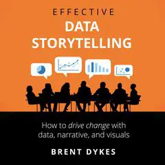 Effective Data Storytelling: How to Drive Change with Data, Narrative and Visuals Audibook, by 