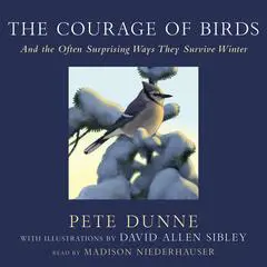 The Courage of Birds: And the Often Surprising Ways They Survive Winter Audibook, by Pete Dunne