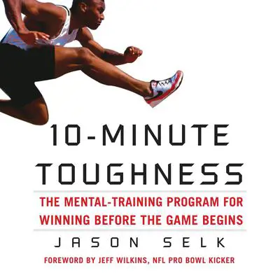 10-Minute Toughness: The Mental Training Program for Winning Before the Game Begins Audibook, by Jason Selk
