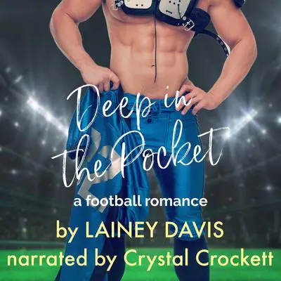 Deep in the Pocket: A Football Romance Audibook, by Lainey Davis