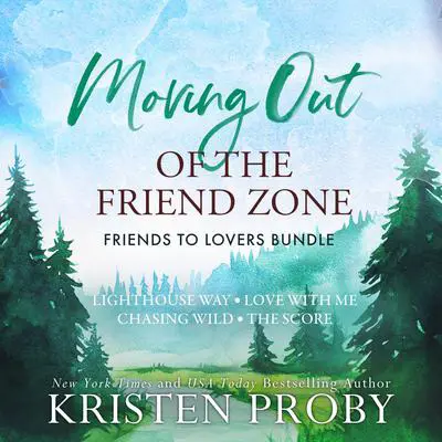 Moving Out of the Friend Zone: Friends to Lovers Bundle Audibook, by Kristen Proby