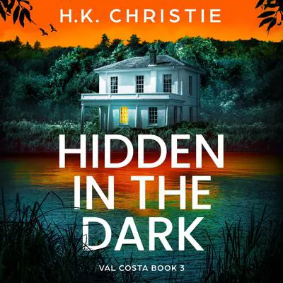 Hidden in the Dark: A completely unputdownable and totally addictive crime thriller Audibook, by H.K. Christie