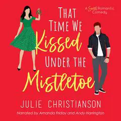 That Time We Kissed Under the Mistletoe: A Sweet Romantic Comedy Audibook, by Julie Christianson