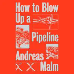 How to Blow Up a Pipeline: Learning to Fight in a World on Fire Audibook, by 