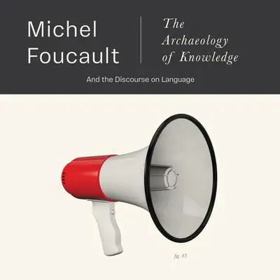 Archaeology of Knowledge, The: And the Discourse on Language Audibook, by Michel Foucault
