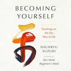 Becoming Yourself: Teachings on the Zen Way of Life Audibook, by Shunryu Suzuki