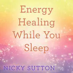 Energy Healing While You Sleep Audibook, by Nicky Sutton