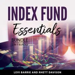 Index Fund Essentials Bundle, 2 in 1 Bundle: Index Funds Investing Strategies and Index Funds Made Easy Audibook, by Levi Barrie