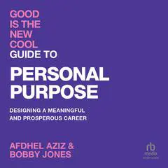 Good Is The New Cool: Guide to Personal Purpose: Designing a Meaningful and Prosperous Career Audibook, by Afdhel Aziz