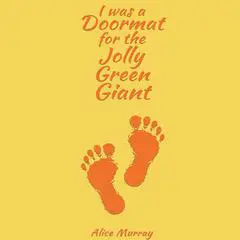 I was a Doormat for the Jolly Green Giant Audibook, by Alice Murray