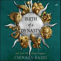 Birth of a Dynasty: A Novel Audibook, by Chinaza Bado