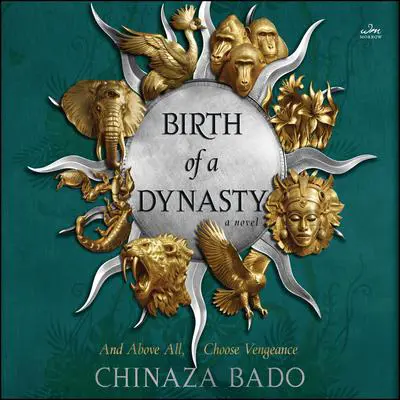 Birth of a Dynasty: A Novel Audibook, by Chinaza Bado