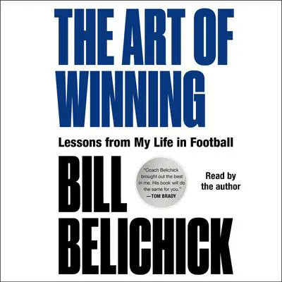 The Art of Winning: Lessons from My Life in Football Audibook, by Bill Belichick