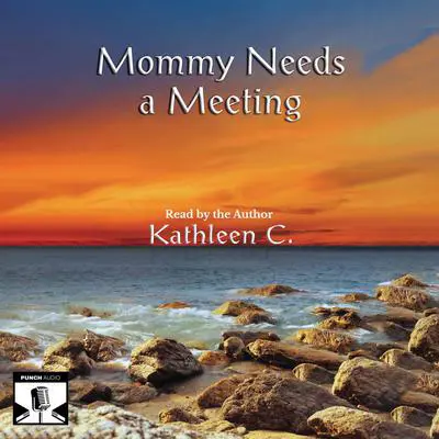 Mommy Needs a Meeting: and other essays Audibook, by Kathleen C.