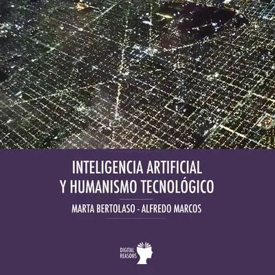 Inteligencia artificial y humanismo tecnológico. Audibook, by Alfredo Marcos