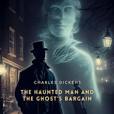 The Haunted Man and The Ghost’s Bargain Audibook, by Charles Dickens