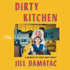 Dirty Kitchen: A Memoir of Food and Family Audibook, by Jill Damatac