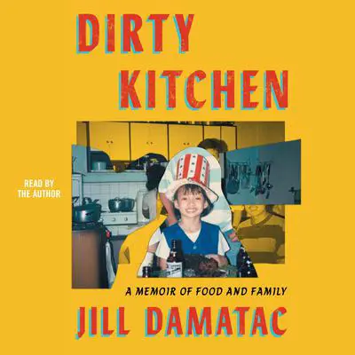 Dirty Kitchen: A Memoir of Food and Family Audibook, by Jill Damatac