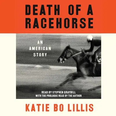 Death of a Racehorse: An American Story Audibook, by Katie Bo Lillis