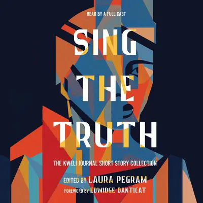 Sing the Truth: The Kweli Journal Short Story Collection Audibook, by Laura Pegram