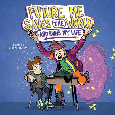Future Me Saves the World (and Ruins My Life) Audibook, by Leah Cypess