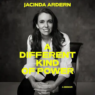 A Different Kind of Power: A Memoir Audibook, by Jacinda Ardern