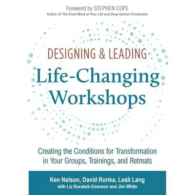 Designing & Leading Life-Changing Workshops: Creating the Conditions for Transformation in Your Groups, Trainings, and Retreats Audibook, by Ken Nelson