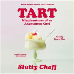Tart: Misadventures of an Anonymous Chef Audibook, by Slutty Cheff